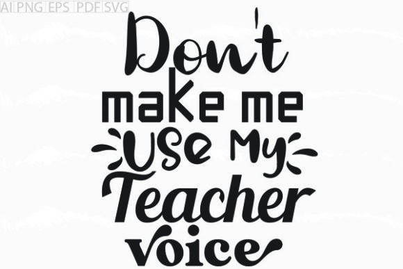 About Don't Make Me Use My Teacher SVG