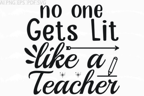 About No One Gets Lit Like a Teacher Svg