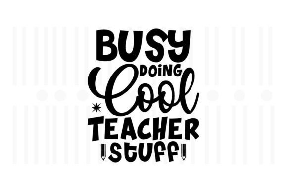 Busy Doing Cool Teacher Stuff, Teacher