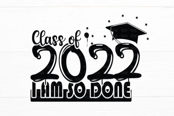 Class of 2022 I Am so Done School SVG
