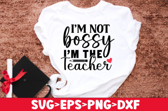 I’m Not Bossy I’m the Teacher SVG