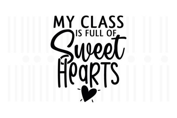 My Class is Full of Sweet Hearts, Teacher: Graphics and Crafts in Action
