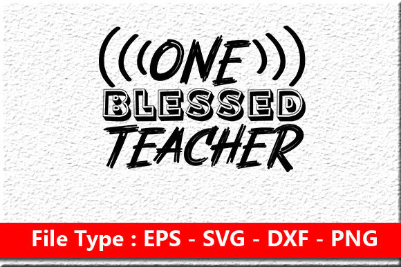 Teacher Svg Design, One Blessed Teac: Graphics and Crafts